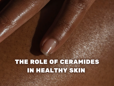 THE ROLE OF CERAMIDES IN HEALTHY SKIN